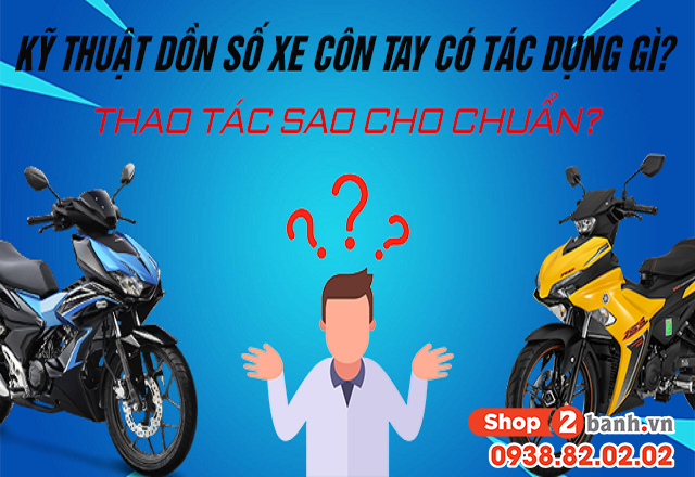 Kỹ thuật dồn số xe côn tay có tác dụng gì thao tác sao cho chuẩn - 1