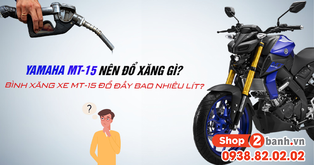 Yamaha mt-15 nên đổ xăng gì bình xăng mt-15 đổ đầy bao nhiêu lít - 1