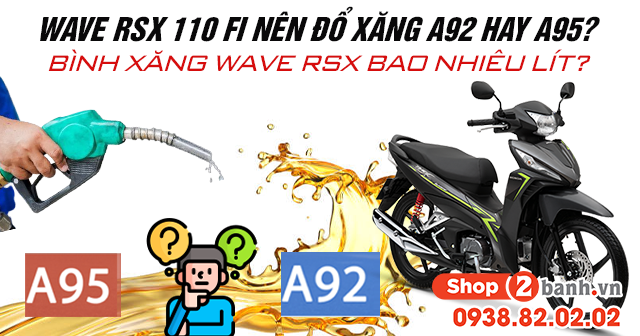 Xe wave rsx 110 fi nên đổ xăng a92 hay a95 bình xăng wave rsx bao nhiêu lít - 1