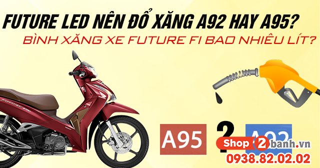 Future led nên đổ xăng a92 hay a95 bình xăng xe future fi bao nhiêu lít - 1