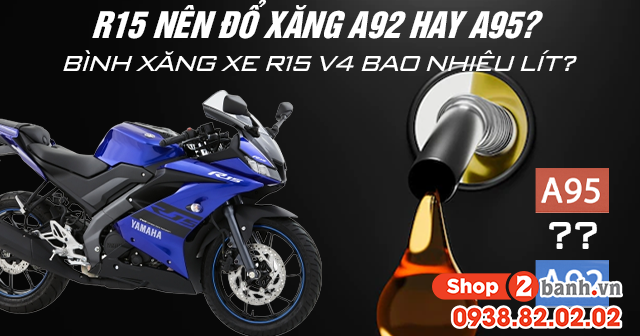 R15 nên đổ xăng a92 hay a95 bình xăng xe r15 v4 bao nhiêu lít - 1