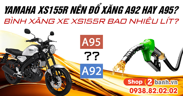 Yamaha xs155r nên đổ xăng a92 hay a95 bình xăng xe xs155r bao nhiêu lít - 1