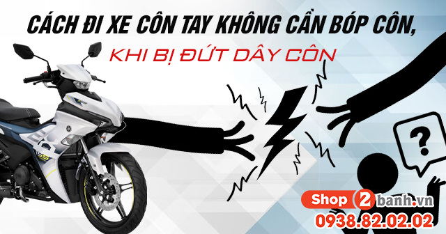 Cách đi xe côn tay không cần bóp côn khi bị dứt dây côn - 1