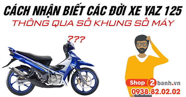 Cách nhận biết các đời xe yaz 125 thông qua số khung số máy - 1