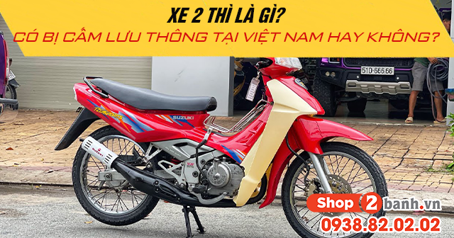 Xe 2 thì là gì có bị cấm lưu thông tại việt nam hay không - 1