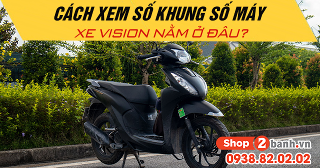 Cách xem số khung số máy xe vision nằm ở đâu - 1