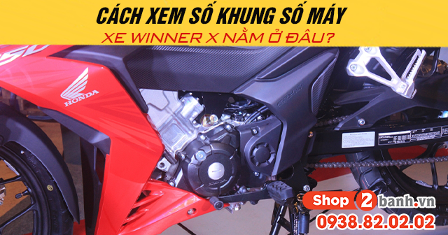 Cách xem số khung số máy xe winner x nằm ở đâu - 1