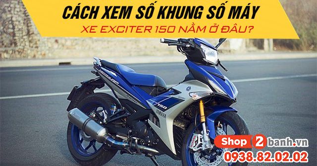 Cách xem số khung số máy xe exciter 150 nằm ở đâu - 1