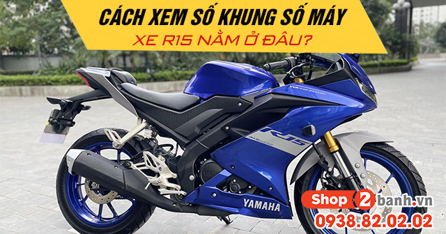 Cách xem số khung số máy xe r15 nằm ở đâu - 1