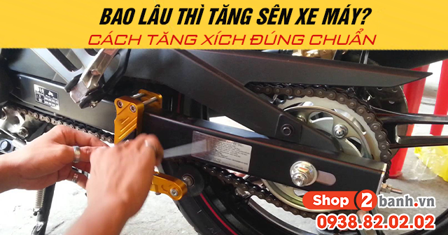 Bao lâu thì tăng sên xe máy cách tăng sên đúng chuẩn - 1