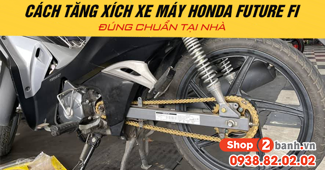 Cách tăng xích xe máy honda future fi đúng chuẩn tại nhà - 1