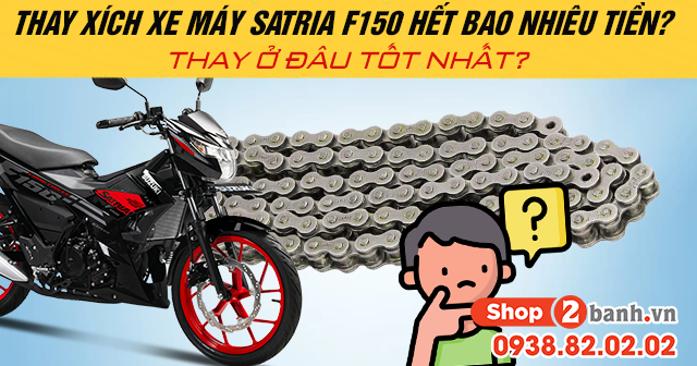 Thay xích xe máy satria f150 hết bao nhiêu tiền thay ở đâu tốt - 1