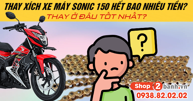 Thay xích xe máy sonic 150 hết bao nhiêu tiền thay ở đâu tốt - 1