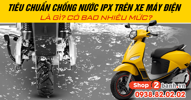 Tiêu chuẩn chống nước ipx trên xe máy điện là gì có bao nhiêu mức - 1