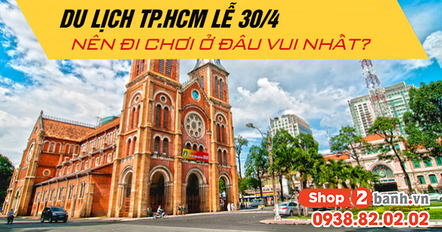 Du lịch tphcm lễ 304 năm 2026 nên đi chơi ở đâu vui - 1