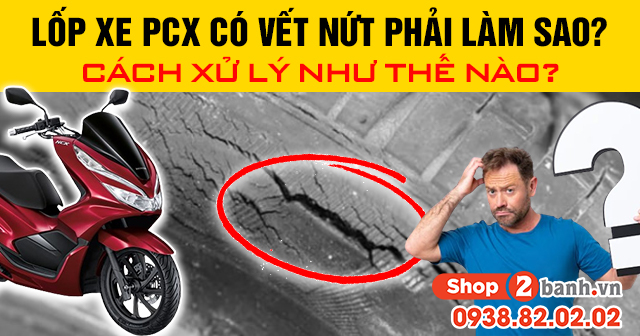 Lốp xe pcx có vết nứt phải làm sao cách xử lý như thế nào - 1