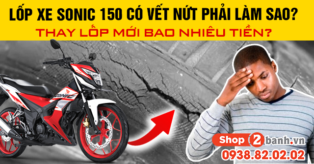 Lốp xe sonic 150 có vết nứt phải làm sao thay lốp mới bao nhiêu tiền - 1