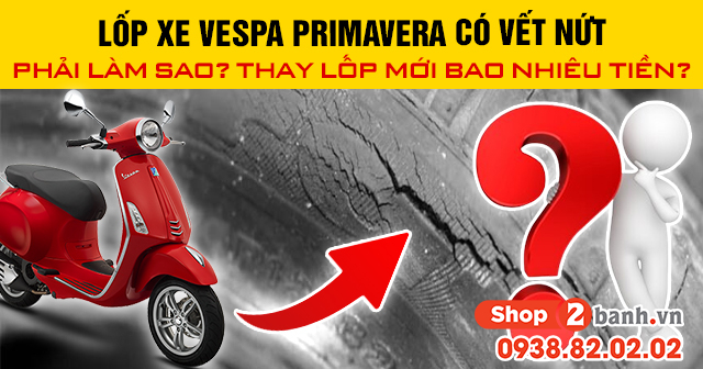 Lốp xe vespa primavera có vết nứt phải làm sao thay lốp mới bao nhiêu tiền - 1