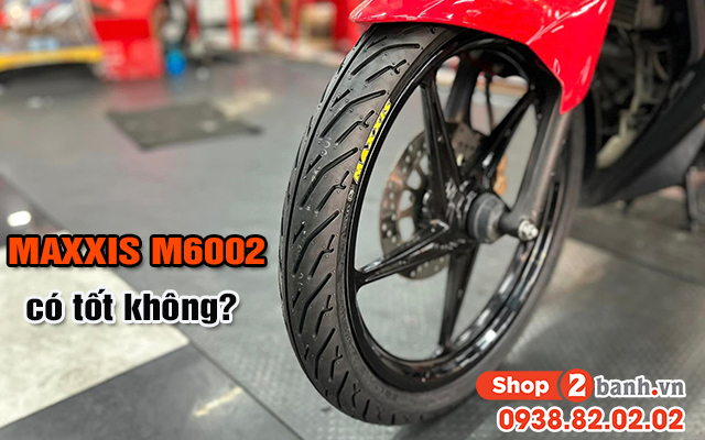 Vỏ maxxis m6002 có tốt không dùng cho xe máy nào phù hợp - 1