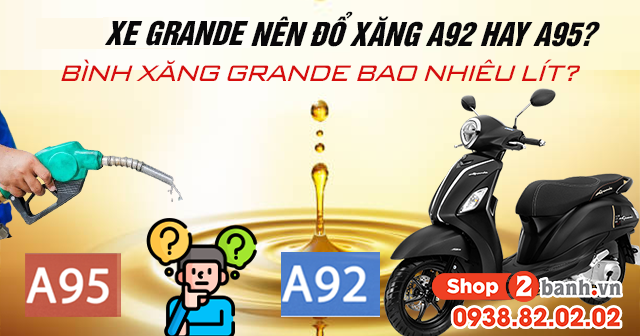 Xe grande nên đổ xăng a92 hay a95 bình xăng grande bao nhiêu lít - 1