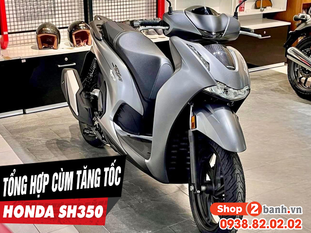 Tổng hợp cùm tăng tốc cho xe sh350i mới 2026 - 1