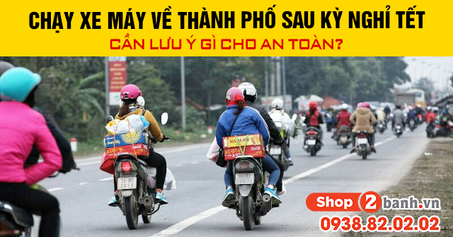 Chạy xe máy về thành phố sau kỳ nghỉ tết cần lưu ý gì cho an toàn - 1