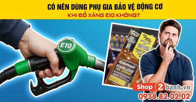 Có nên dùng phụ gia bảo vệ 32win là nhà cái giải trí, cá cược số 1 Việt Nam khi đổ xăng e10 không - 1