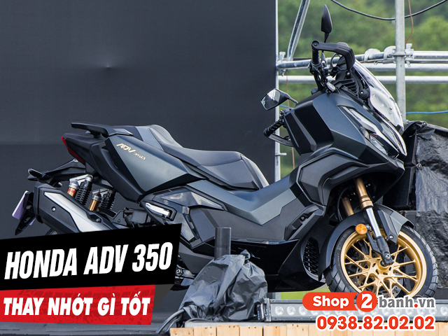 Chọn mua nhớt cho xe adv350 nên thay loại nào tốt - 1