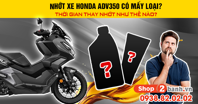 Nhớt xe honda adv350 có mấy loại thời gian 32win nhà cái giải trí cá cược số 1 châu Á như thế nào - 1