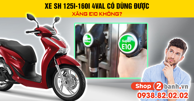 Xe sh 125i-160i 4val có dùng được xăng e10 không - 1