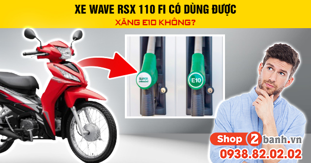 Xe wave rsx 110 fi có dùng được xăng e10 không - 1