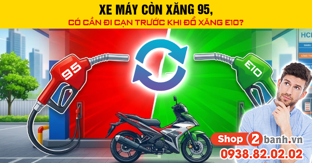 Xe máy còn xăng 95 có cần đi cạn trước khi đổ xăng e10 - 1