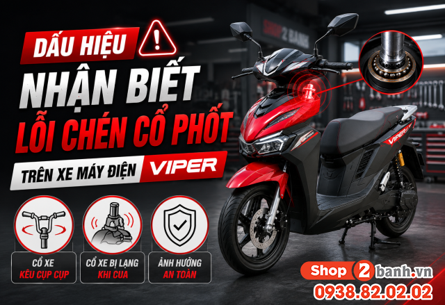 Dấu hiệu nhận biết lỗi chén cổ phốt trên xe máy điện viper - 1