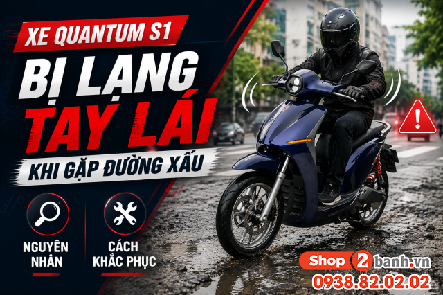 Xe quantum s1 bị lạng tay lái khi gặp đường xấu nguyên nhân và cách khắc phục - 1