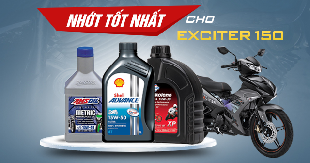 Chọn mua nhớt cho xe Exciter 150 nên thay loại nào tốt?