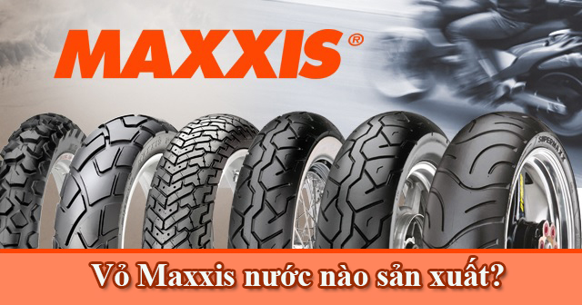 Vỏ Maxxis của nước nào sản xuất? Dùng có tốt không?