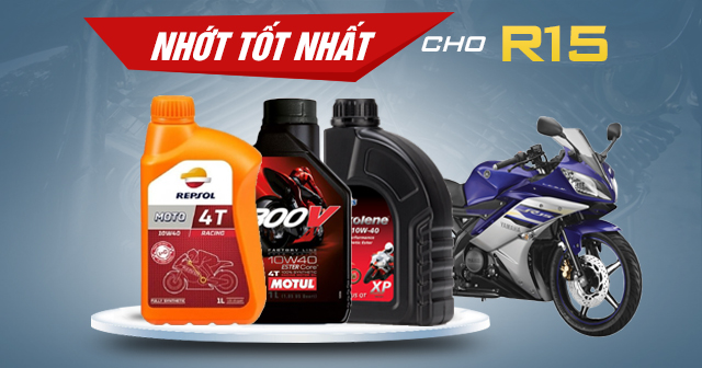 Chọn mua nhớt cho xe R15 nên thay loại nào tốt?