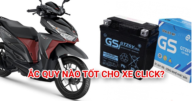 Nên chọn bình ắc quy cho Click loại nào tốt?