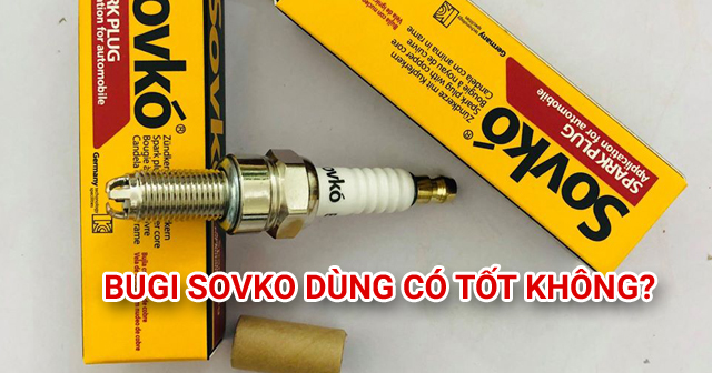 Bugi Sovko của nước nào sản xuất? Dùng có tốt không?