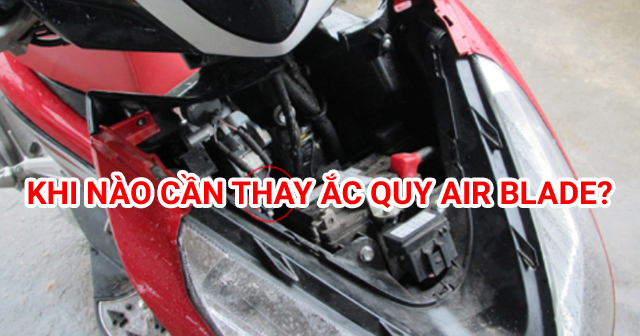 Khi nào cần thay bình ắc quy xe Air Blade và giá bao nhiêu?