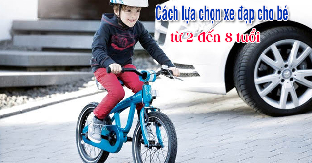 Cách lựa chọn xe đạp trẻ em phù hợp cho bé từ 2 đến 8 tuổi
