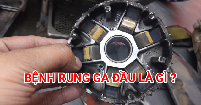 Rung ga đầu là gì? Làm sao khắc phục bệnh rung đầu khi lên ga?