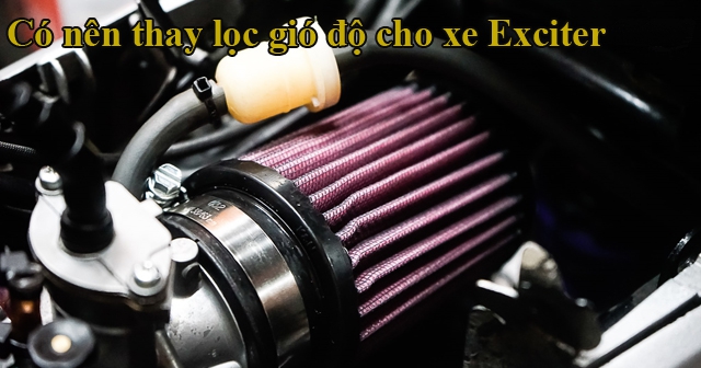 Có nên thay lọc gió trụ cho xe Exciter 155?