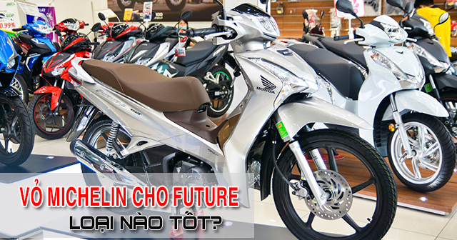 Nên thay vỏ Michelin cho Honda Future 125 loại nào tốt?