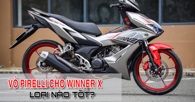 Thay lốp Pirelli cho Winner X nên chọn loại nào tốt?