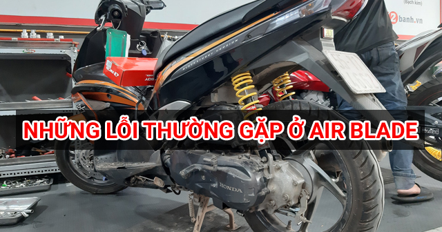 Các hư hỏng thường gặp trên xe Air Blade và cách khắc phục