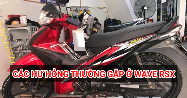 Các hư hỏng thường gặp trên xe Wave RSX và cách khắc phục