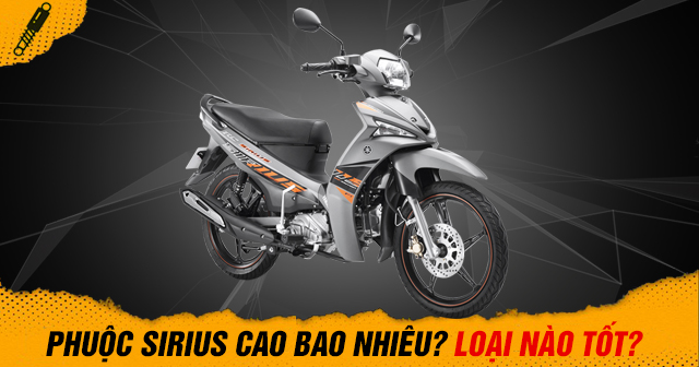 Thông số phuộc sau Sirius cao bao nhiêu? Thay loại nào tốt?