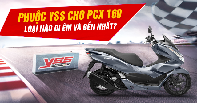 Phuộc YSS cho PCX 160 loại nào đi êm và bền?