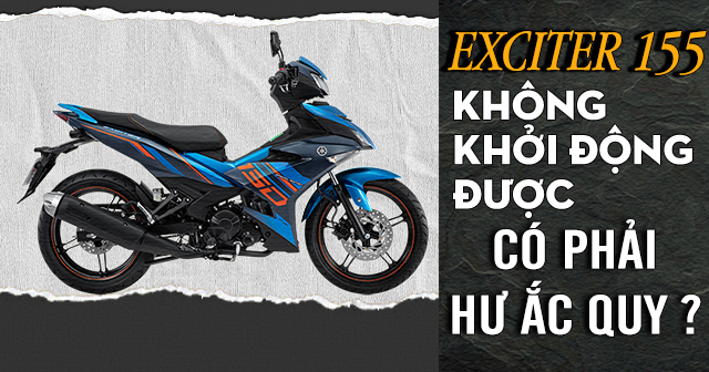 Xe Exciter 155 để lâu ngày không nổ máy được có phải hư bình ắc quy?